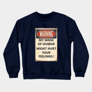 My sense of humor may hurt your feelings Crewneck Sweatshirt